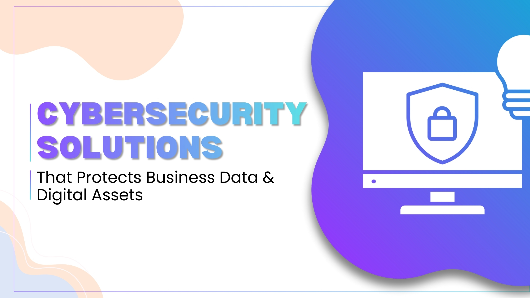 Cybersecurity Solutions That Protect Business Data and Digital Assets