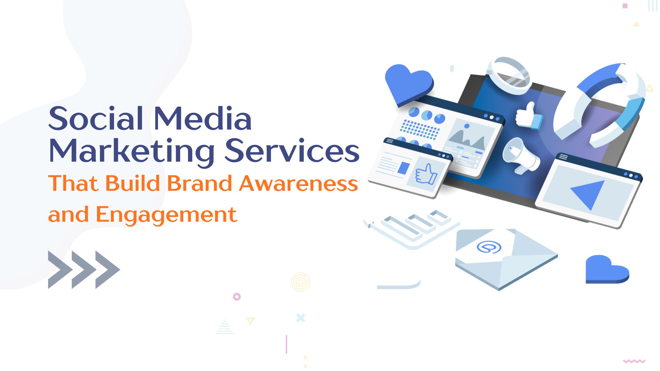 Social Media Marketing Services That Build Brand Awareness and Engagement